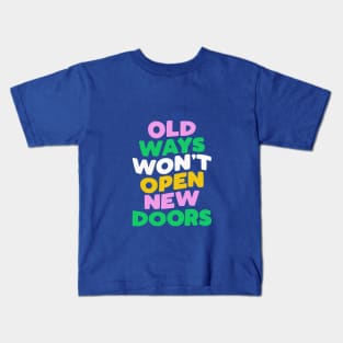 Old Ways Won't Open New Doors by The Motivated Type Kids T-Shirt